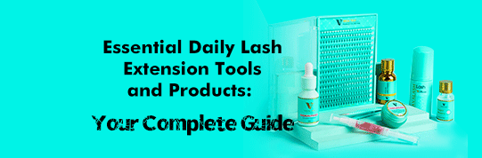 Essential Eyelash Extension Tools and Products: Your Complete Guide